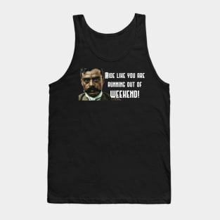 Ride Like You Are Running Out Of Weekend Zapata Funny Wear For Bikers Tank Top